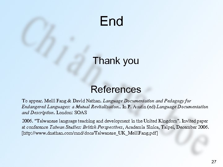 End Thank you References To appear. Meili Fang & David Nathan. Language Documentation and