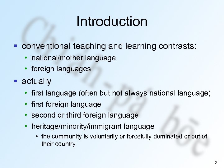 Introduction § conventional teaching and learning contrasts: • national/mother language • foreign languages §