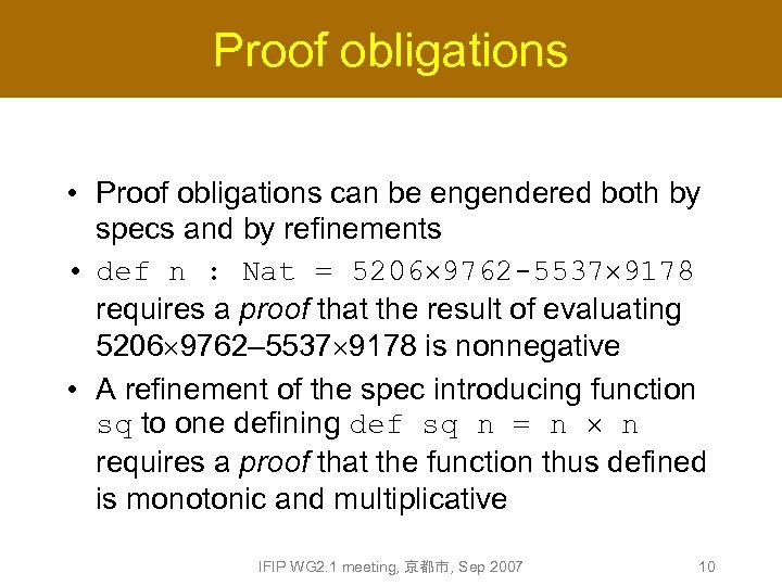 Proof obligations • Proof obligations can be engendered both by specs and by refinements