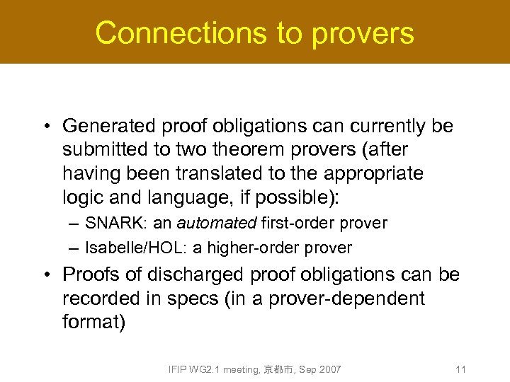 Connections to provers • Generated proof obligations can currently be submitted to two theorem