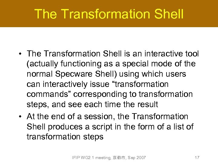 The Transformation Shell • The Transformation Shell is an interactive tool (actually functioning as