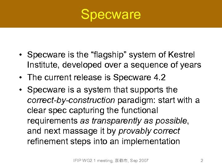 Specware • Specware is the “flagship” system of Kestrel Institute, developed over a sequence