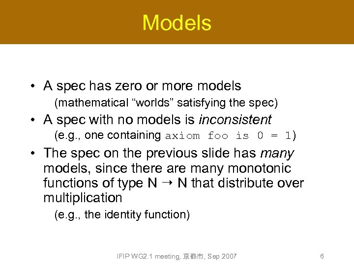 Models • A spec has zero or more models (mathematical “worlds” satisfying the spec)