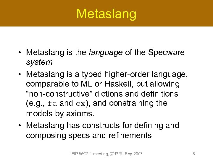 Metaslang • Metaslang is the language of the Specware system • Metaslang is a