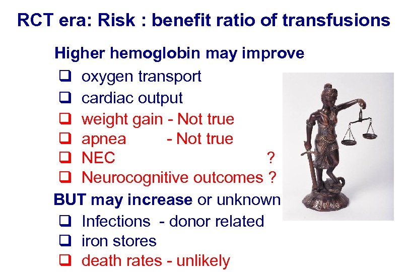 RCT era: Risk : benefit ratio of transfusions Higher hemoglobin may improve q oxygen