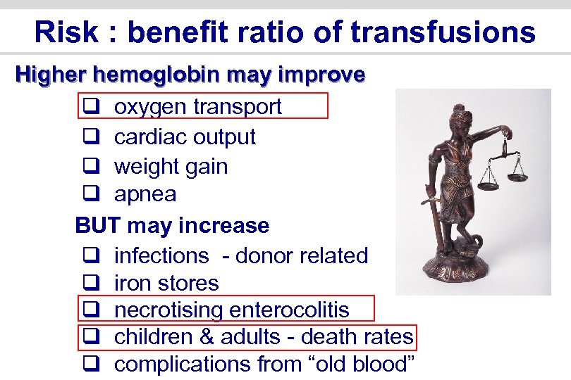 Risk : benefit ratio of transfusions Higher hemoglobin may improve q oxygen transport q