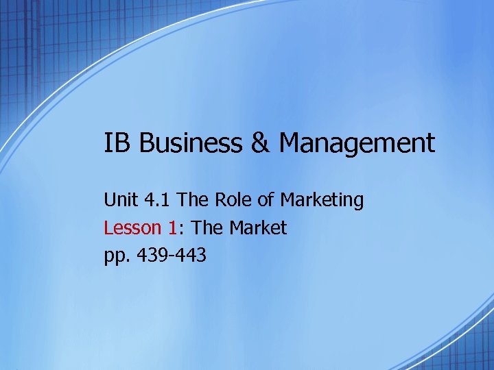 IB Business & Management Unit 4. 1 The Role of Marketing Lesson 1: The