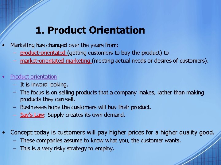 1. Product Orientation • Marketing has changed over the years from: – product-orientated (getting