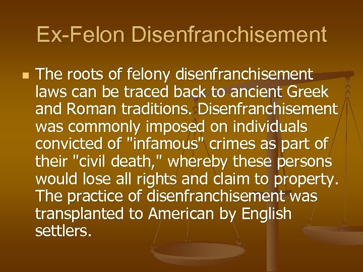 Ex-Felon Disenfranchisement n The roots of felony disenfranchisement laws can be traced back to