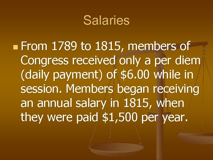 Salaries n From 1789 to 1815, members of Congress received only a per diem