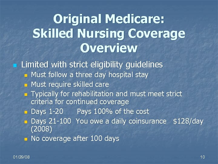 Original Medicare: Skilled Nursing Coverage Overview n Limited with strict eligibility guidelines n n