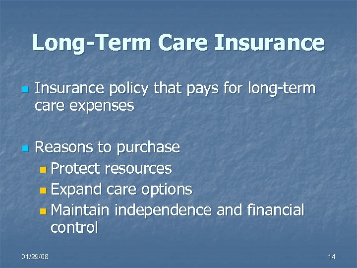 Long-Term Care Insurance n n Insurance policy that pays for long-term care expenses Reasons