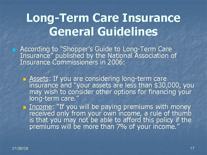 Long-Term Care Insurance General Guidelines n According to “Shopper’s Guide to Long-Term Care Insurance”