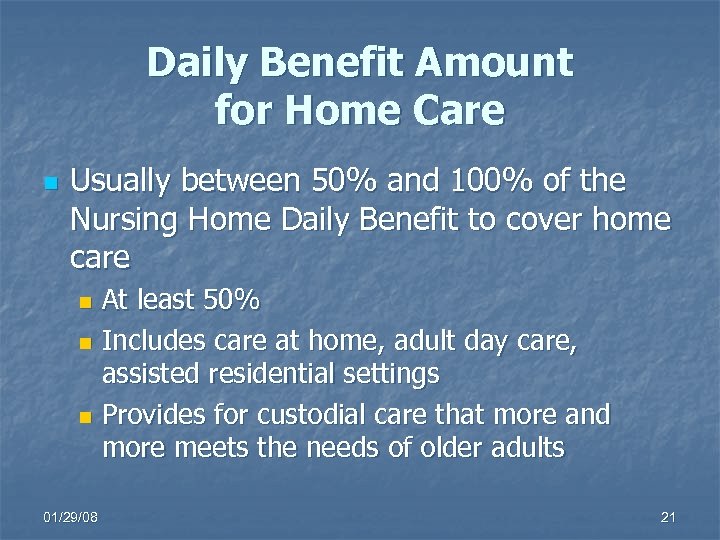 Daily Benefit Amount for Home Care n Usually between 50% and 100% of the