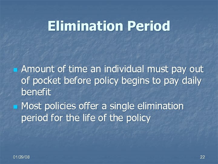 Elimination Period n n Amount of time an individual must pay out of pocket