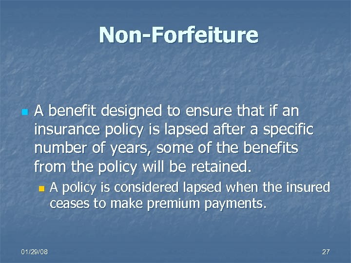 Non-Forfeiture n A benefit designed to ensure that if an insurance policy is lapsed