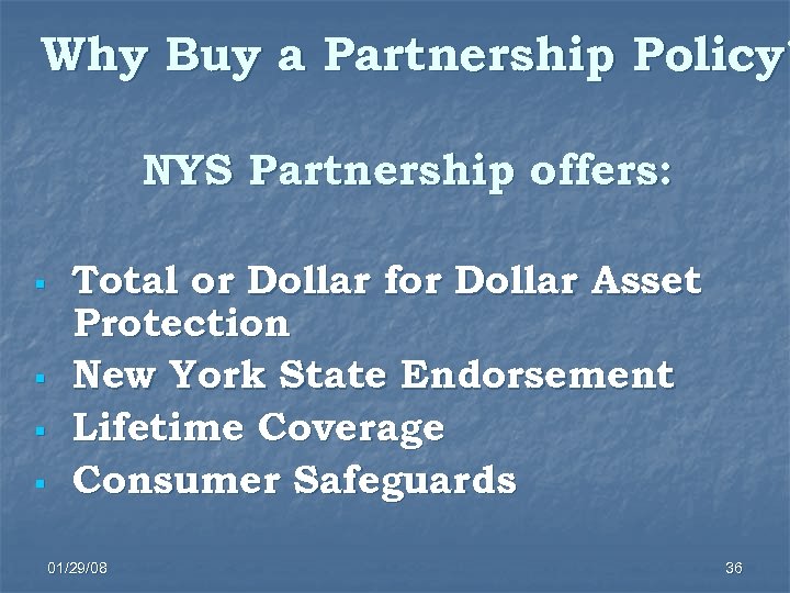 Why Buy a Partnership Policy? NYS Partnership offers: Total or Dollar for Dollar Asset