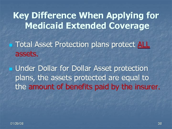 Key Difference When Applying for Medicaid Extended Coverage n n Total Asset Protection plans