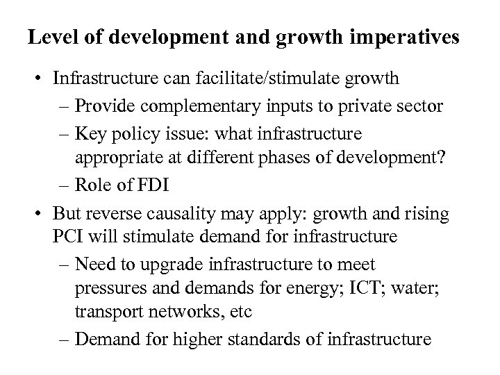 Level of development and growth imperatives • Infrastructure can facilitate/stimulate growth – Provide complementary