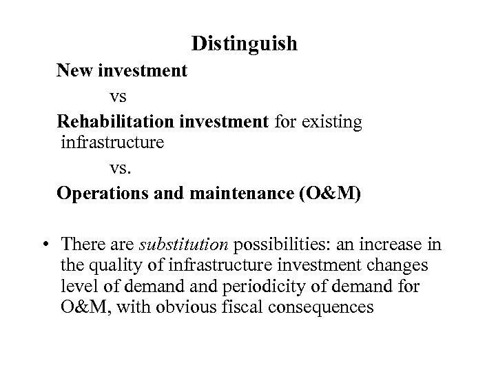 Distinguish New investment vs Rehabilitation investment for existing infrastructure vs. Operations and maintenance (O&M)