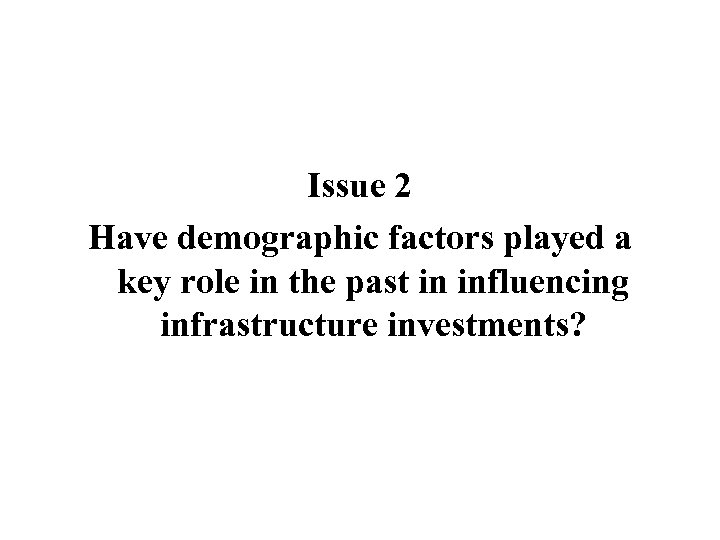 Issue 2 Have demographic factors played a key role in the past in influencing
