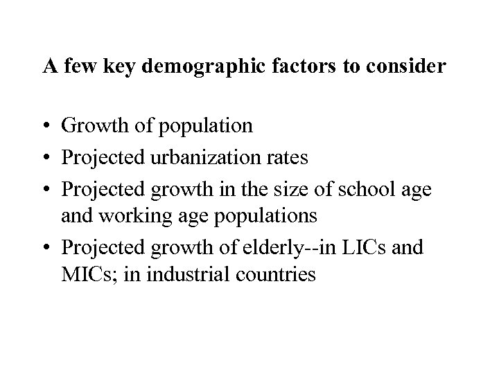A few key demographic factors to consider • Growth of population • Projected urbanization