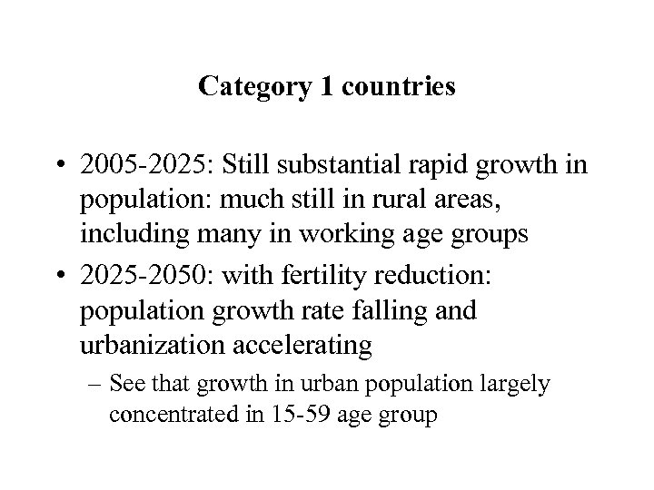 Category 1 countries • 2005 -2025: Still substantial rapid growth in population: much still