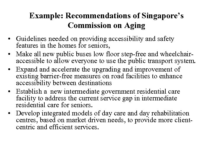 Example: Recommendations of Singapore’s Commission on Aging • Guidelines needed on providing accessibility and