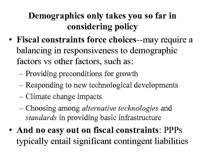 Demographics only takes you so far in considering policy • Fiscal constraints force choices--may