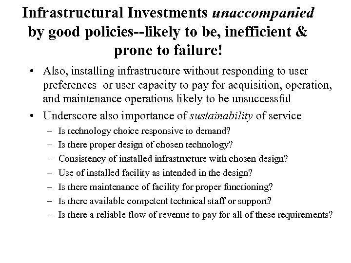 Infrastructural Investments unaccompanied by good policies--likely to be, inefficient & prone to failure! •