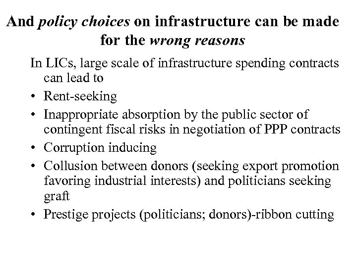 And policy choices on infrastructure can be made for the wrong reasons In LICs,