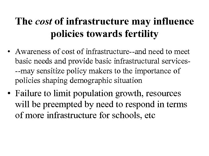 The cost of infrastructure may influence policies towards fertility • Awareness of cost of