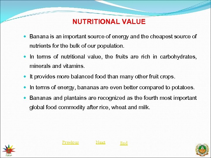 NUTRITIONAL VALUE Banana is an important source of energy and the cheapest source of