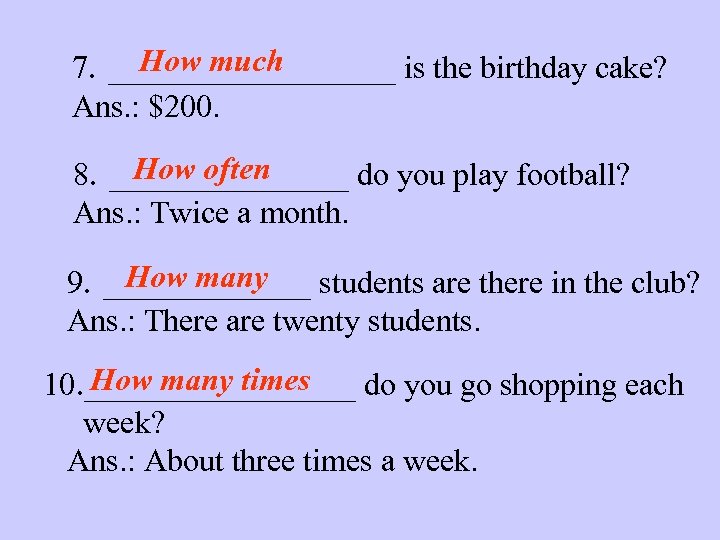 How much 7. _________ is the birthday cake? Ans. : $200. How often 8.