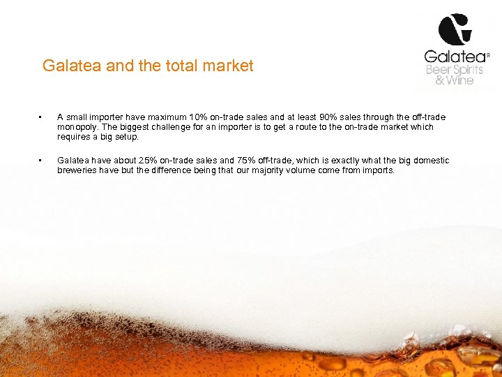 Galatea and the total market • A small importer have maximum 10% on-trade sales