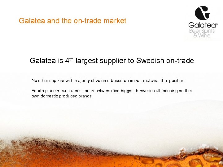 Galatea and the on-trade market Galatea is 4 th largest supplier to Swedish on-trade