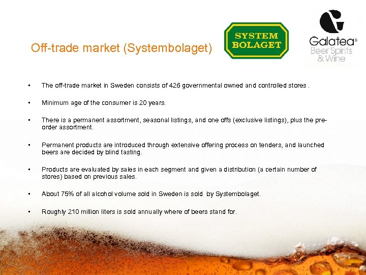 Off-trade market (Systembolaget) • The off-trade market in Sweden consists of 426 governmental owned