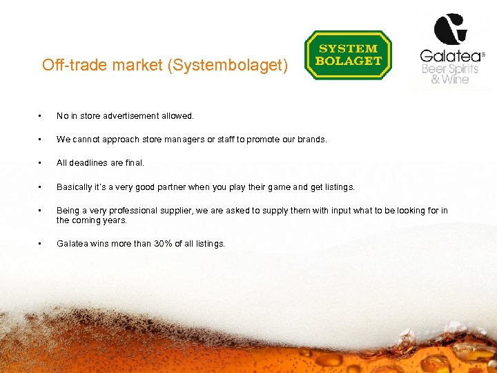 Off-trade market (Systembolaget) • No in store advertisement allowed. • We cannot approach store