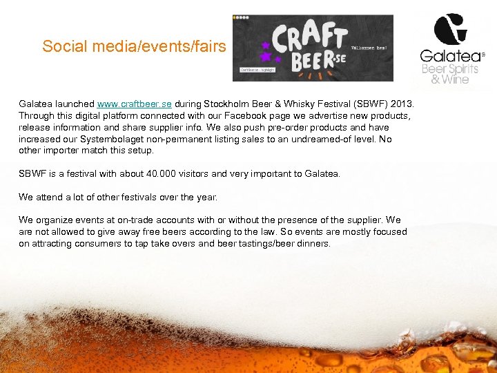 Social media/events/fairs Galatea launched www. craftbeer. se during Stockholm Beer & Whisky Festival (SBWF)