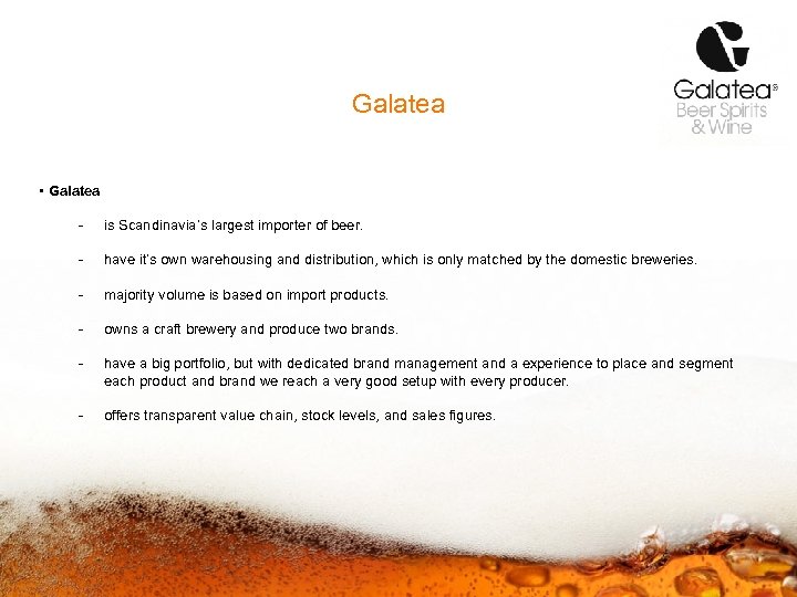 Galatea • Galatea - is Scandinavia’s largest importer of beer. - have it’s own