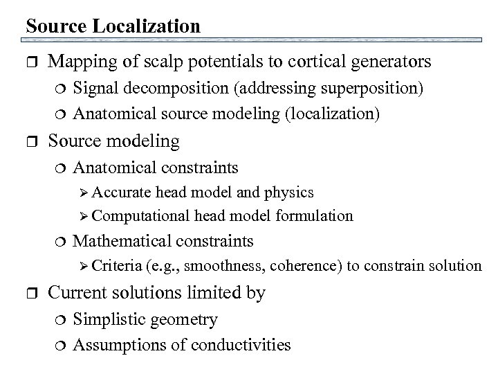 Source Localization r Mapping of scalp potentials to cortical generators r Signal decomposition (addressing