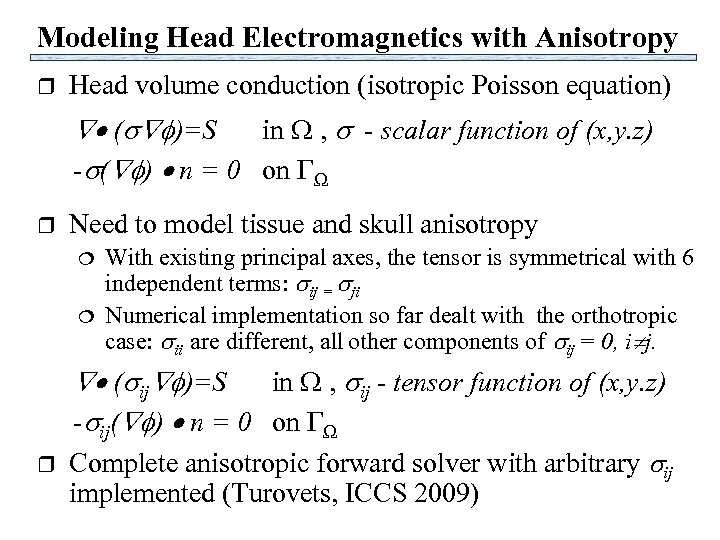 Modeling Head Electromagnetics with Anisotropy r Head volume conduction (isotropic Poisson equation) ( )=S