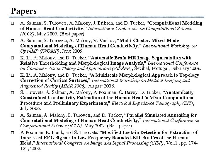 Papers r r r r A. Salman, S. Turovets, A. Malony, J. Eriksen, and