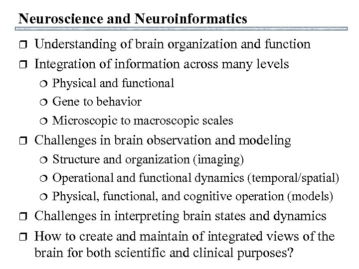 Neuroscience and Neuroinformatics r r Understanding of brain organization and function Integration of information