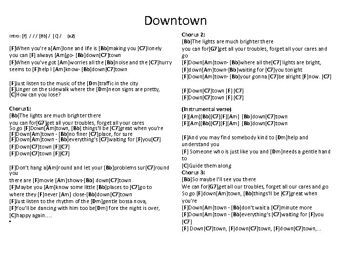Downtown Intro: [F] / / / [Bb] / [C] / (x 2) [F]When you’re