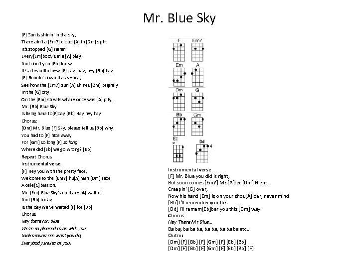 Mr. Blue Sky [F] Sun is shinin' in the sky, There ain't a [Em