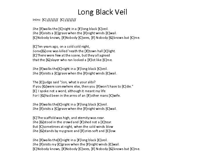 Long Black Veil Intro: [C] /////// She [F]walks the [C]night in a [F]long black