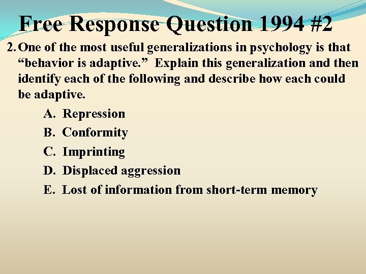 Free Response Question 1994 #2 2. One of the most useful generalizations in psychology