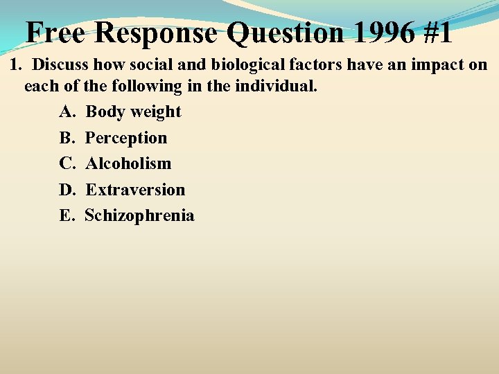 Free Response Question 1996 #1 1. Discuss how social and biological factors have an