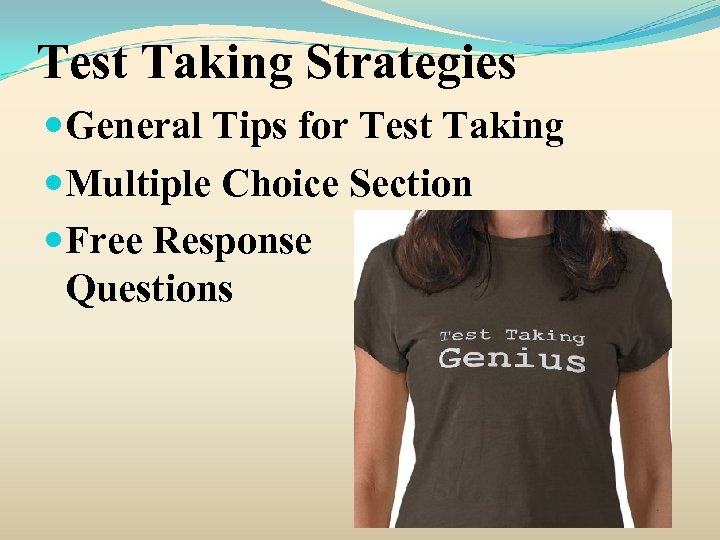 Test Taking Strategies General Tips for Test Taking Multiple Choice Section Free Response Questions